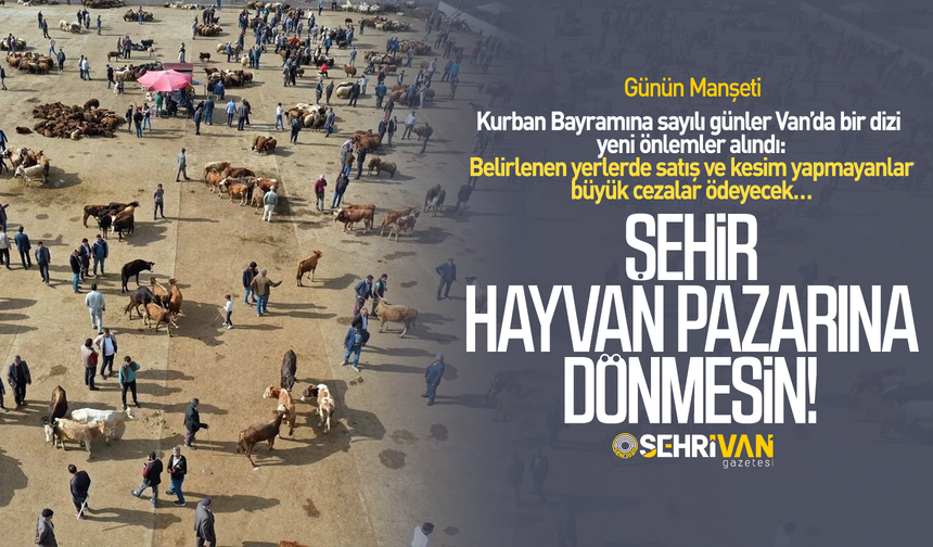 Van’da uygunsuz kurban satış ve kesimine kesilecek cezalar belli oldu!