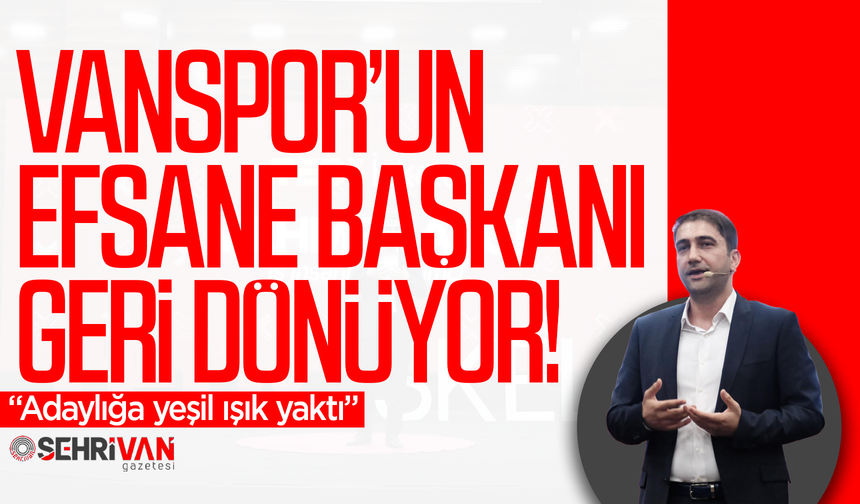 Vanspor’un efsane başkanı geri dönüyor: Adaylığa yeşil ışık yaktı!