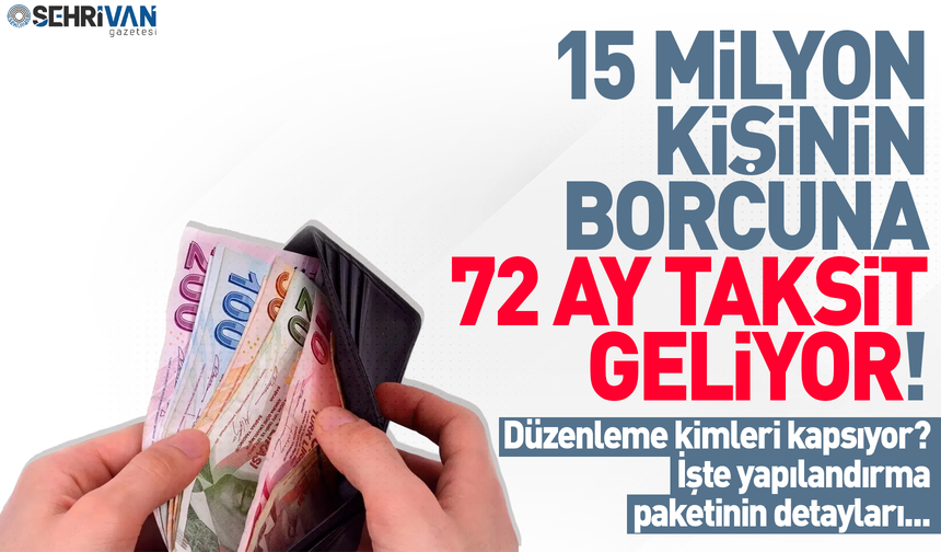 15 milyon kişinin borcuna 72 ay taksit geliyor: Kimleri kapsıyor? İşte detaylar