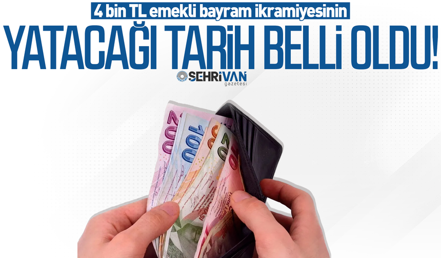 4 bin TL emekli bayram ikramiyesinin yatacağı tarih belli oldu!