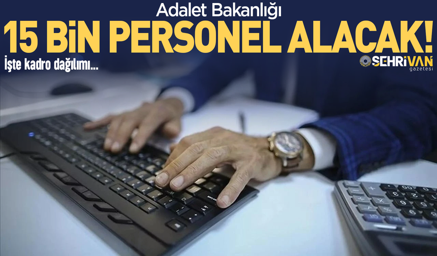 Adalet Bakanlığı 15 bin sözleşmeli personel alımı yapacak! İşte kadro dağılımı