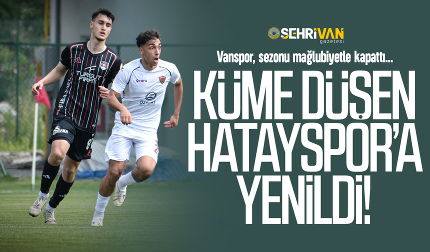 Vanspor, ligden düşen Hatayspor’a mağlup oldu!
