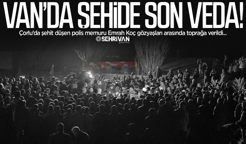 Van’da şehide son veda: Gözyaşları sel oldu!