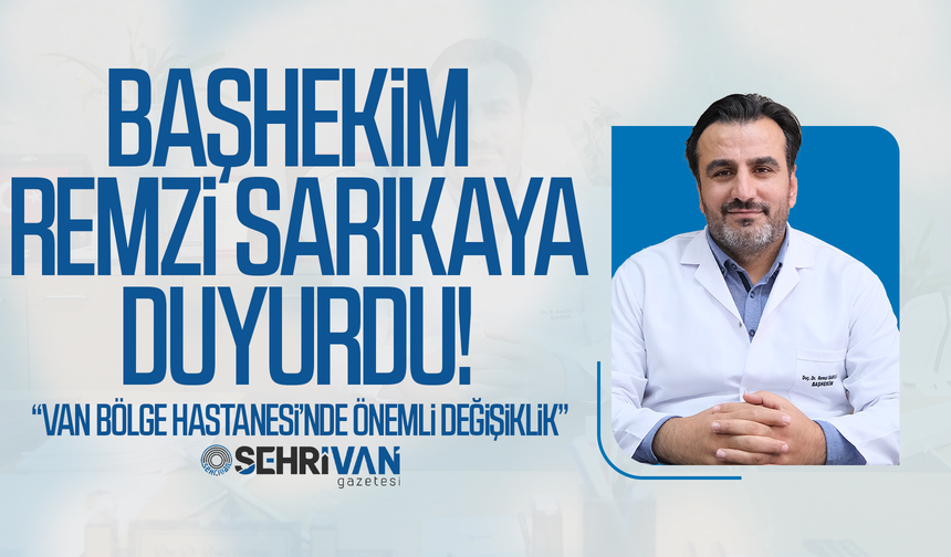 Başhekim duyurdu: Van Bölge Hastanesi’nde önemli değişiklik!