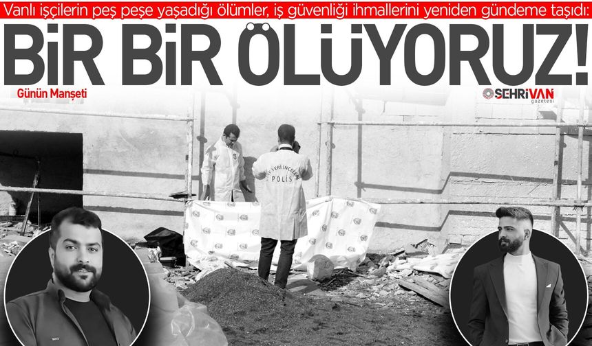 Vanlı gençler inşaat değil, mezara gidiyor: Van iki gencini iş kazalarına kurban verdi!