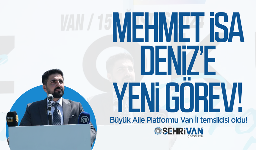 Mehmet İsa Deniz’e yeni görev: Büyük Aile Platformu Van İl temsilcisi oldu!