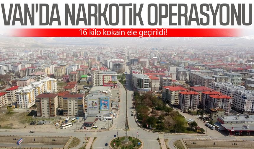 Van'da narkotik operasyonu: 16 kilo kokain ele geçirildi!