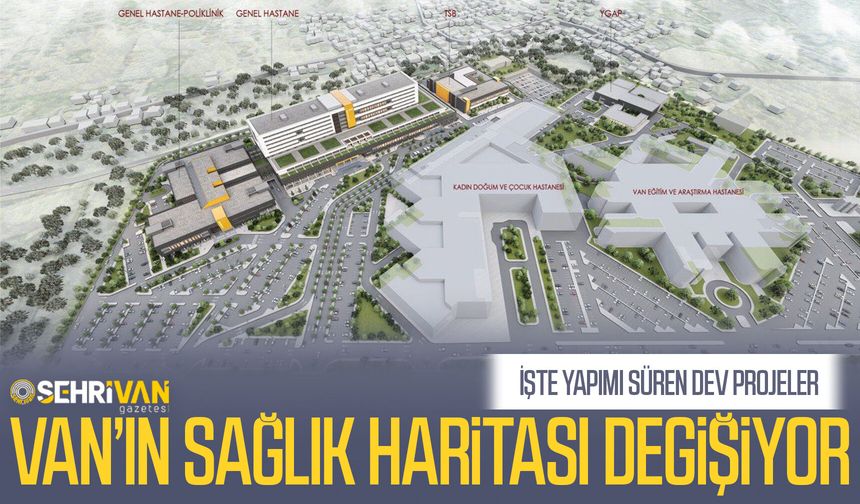 Van’ın sağlık haritası değişiyor: İşte yapımı süren dev projeler