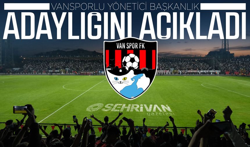 Vansporlu yönetici başkanlık adaylığını açıkladı