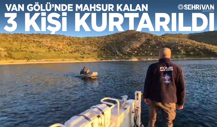 Van Gölü’nde mahsur kalan 3 kişi kurtarıldı