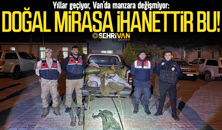 Yıllar geçiyor, Van’da manzara değişmiyor: Doğal mirasa ihanet!