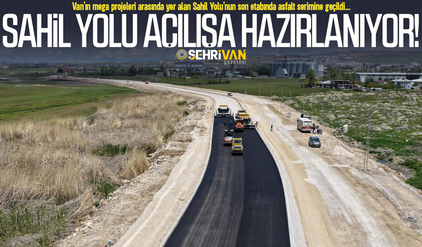 Van Sahil Yolu’nun açılış tarihi belli oldu!