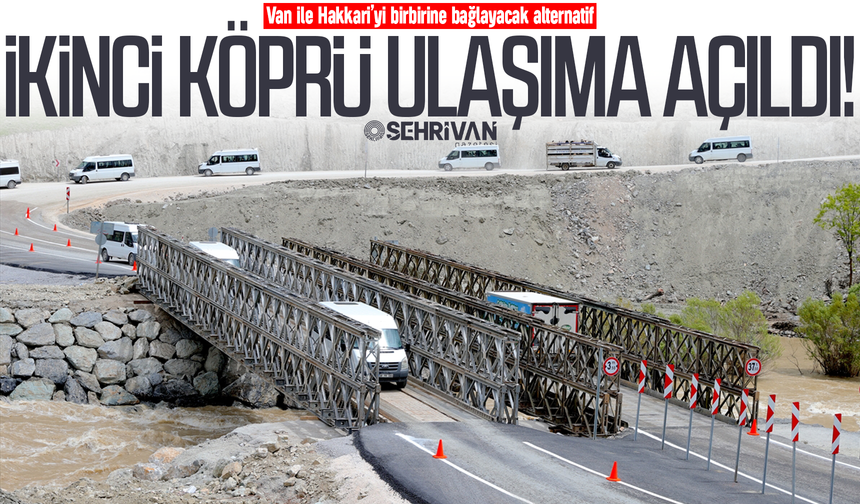 Van ile Hakkari’yi birbirine bağlayacak alternatif ikinci köprü ulaşıma açıldı!