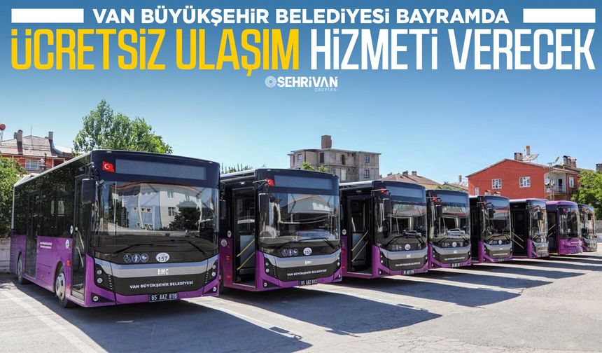 Van Büyükşehir Belediyesi duyurdu: 4 gün boyunca ücretsiz olacak
