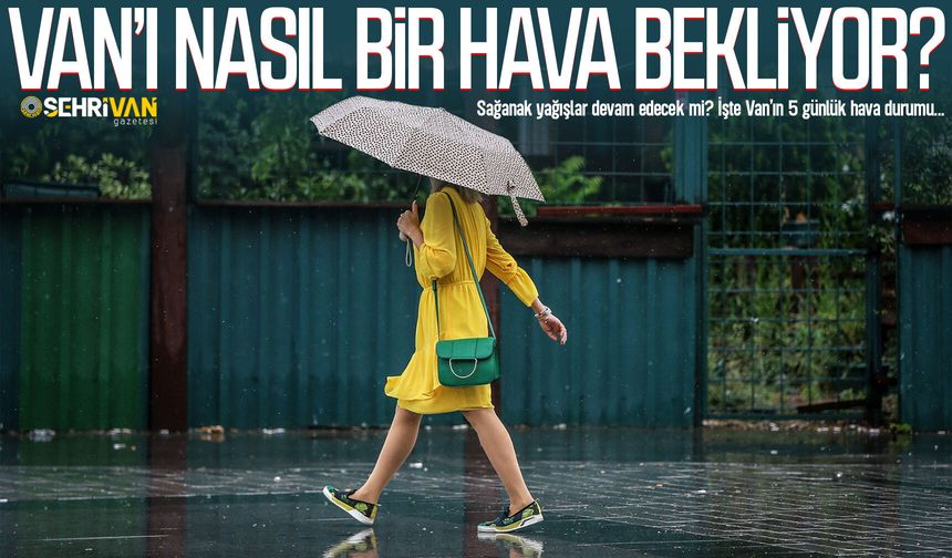Vanlılar dikkat! 5 gün etkisi sürecek
