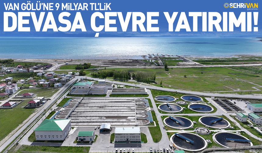 Van Gölü’ne 9 milyar TL’lik devasa çevre yatırımı!