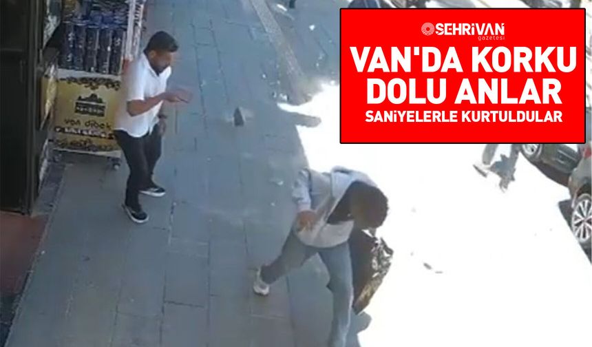 Van'da korku dolu anlar: Saniyelerle kurtuldular
