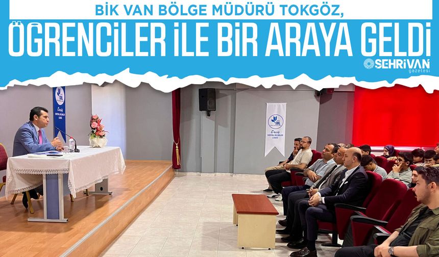 BİK Van Bölge Müdürü Tokgöz, öğrenciler ile bir araya geldi