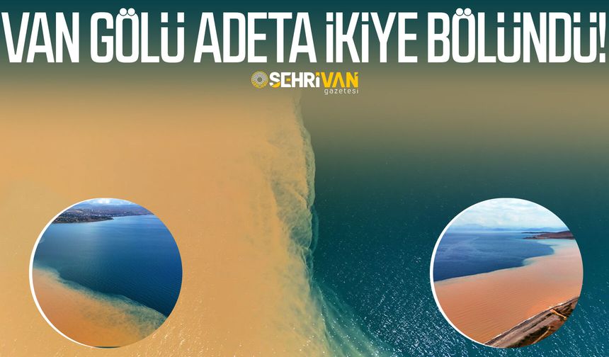 Van Gölü adeta ikiye bölündü!