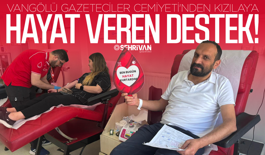 Vangölü Gazeteciler Cemiyeti'nden Kızılay’a hayat veren destek!