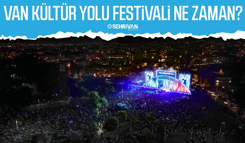 Van Kültür Yolu Festivali ne zaman?