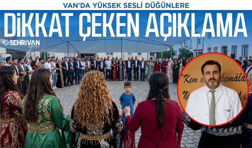 Van'da yüksek sesli düğünlere dikkat çeken açıklama!