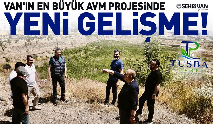 Van'ın en büyük AVM projesinde yeni gelişme! Çalışmalar başlıyor