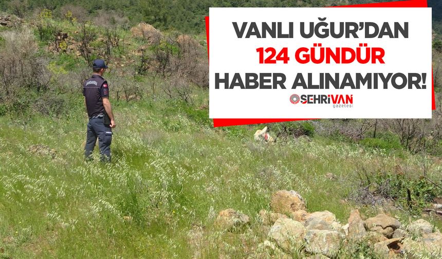 Vanlı Uğur 124 gündür kayıp!