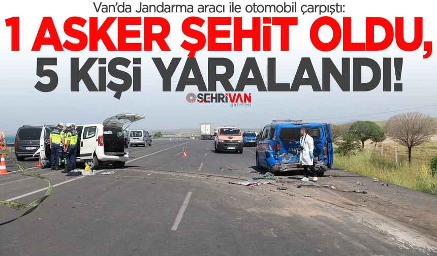 Van’da jandarma aracı ile otomobil çarpıştı: 1 asker şehit oldu, 5 kişi yaralandı!