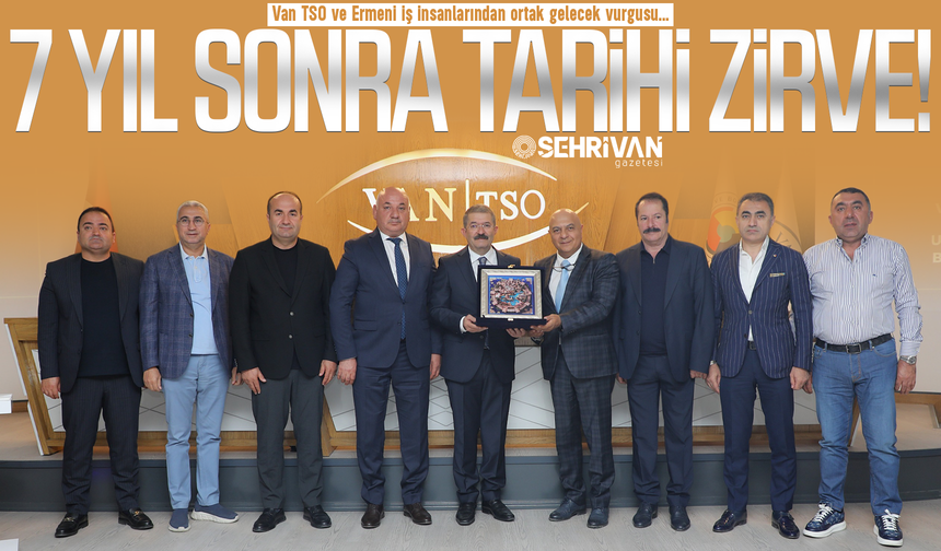 Van TSO, Türkiye-Ermenistan ticaretine öncülük edecek!