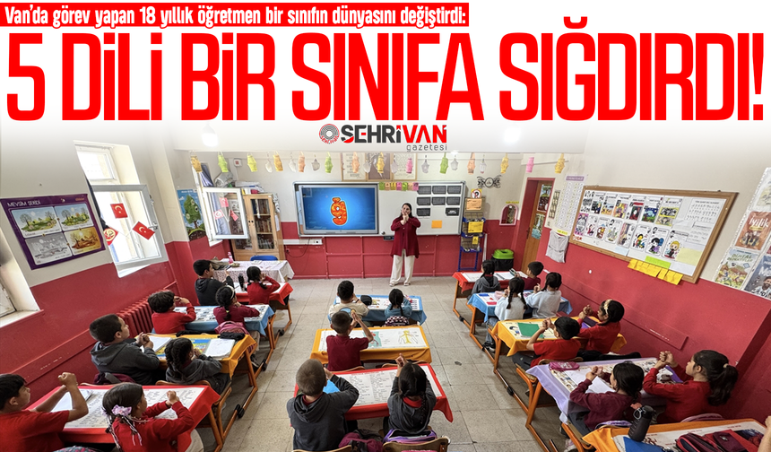 Van’da bir öğretmen bir sınıfın dünyasını değiştirdi: 5 dili bir sınıfa sığdırdı!