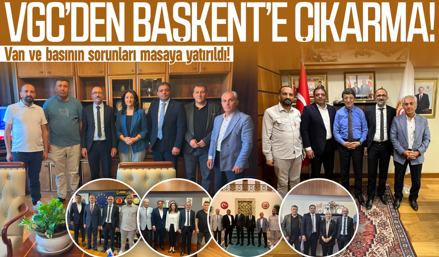 VGC’den Başkent’e çıkarma: Van ve basının sorunları masaya yatırıldı!