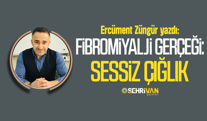 Ercüment Züngür yazdı: Fibromiyalji gerçeği: Sessiz çığlık!