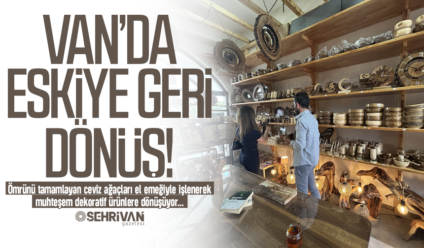 Van’da eskiye geri dönüş: Zahmeti ömrünü aşan sanat!