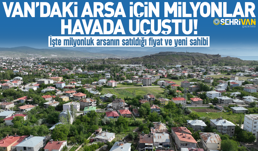 Van’daki arsa için milyonlar havada uçuştu!
