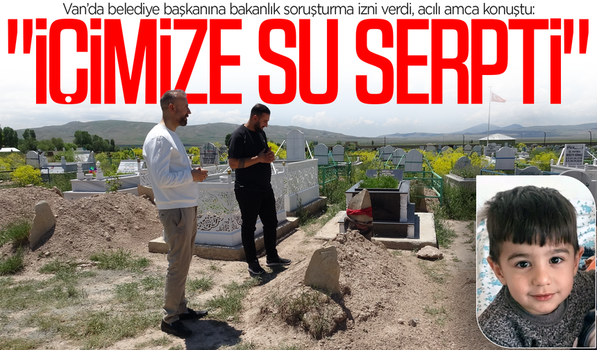 Van’da belediye başkanına bakanlık soruşturma izni verdi, acılı amca konuştu