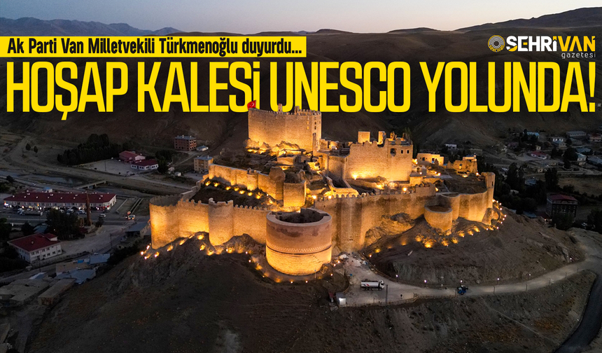 Ak Parti Van Milletvekili Türkmenoğlu açıkladı: Hoşap Kalesi’nde yeni gelişme