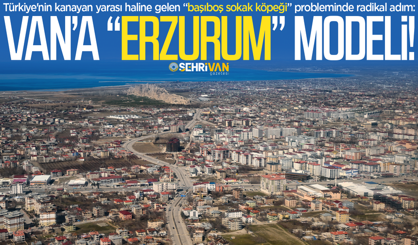 Van’a Erzurum modeli geliyor!