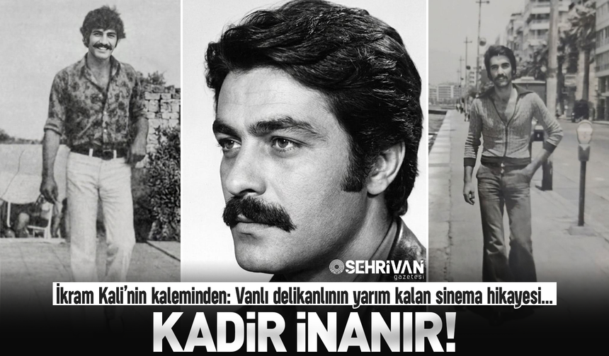 Vanlı delikanlının yarım kalan sinema hikayesi!