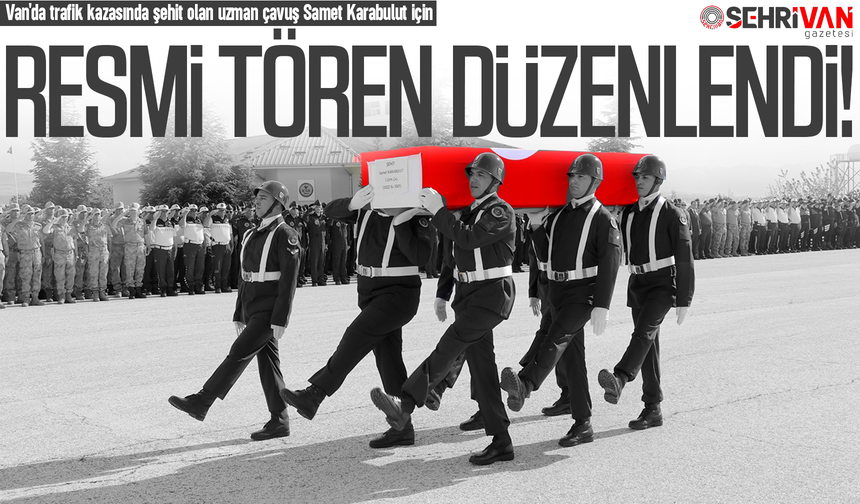 Van'da trafik kazasında şehit olan Uzman Çavuş için tören düzenlendi