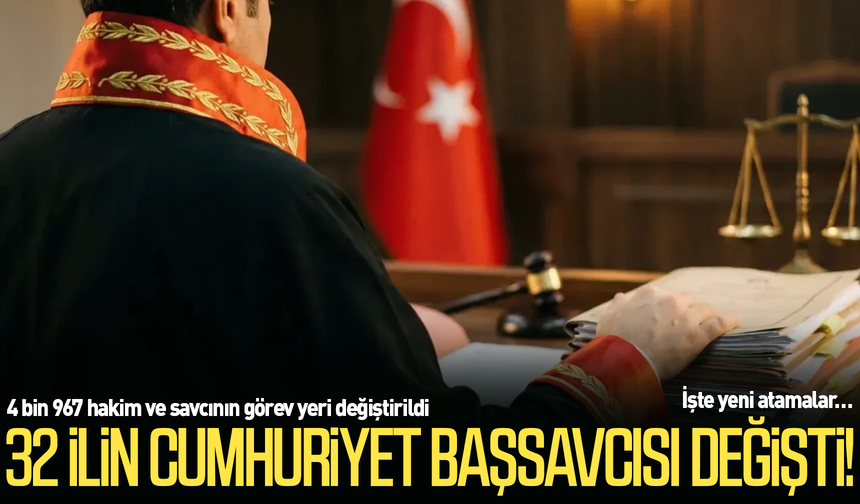 32 ilin Cumhuriyet Başsavcısı değişti! İşte yeni atamalar…