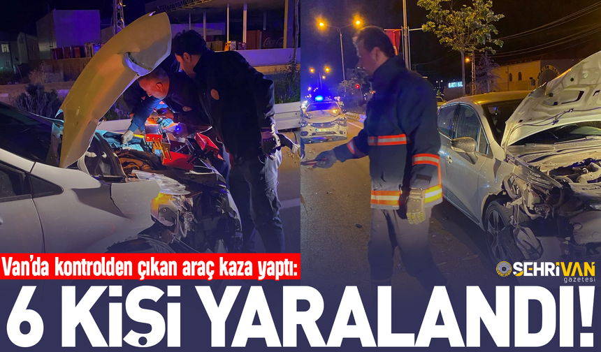 Van’da kontrolden çıkan araç kaza yaptı: 6 kişi yaralandı!