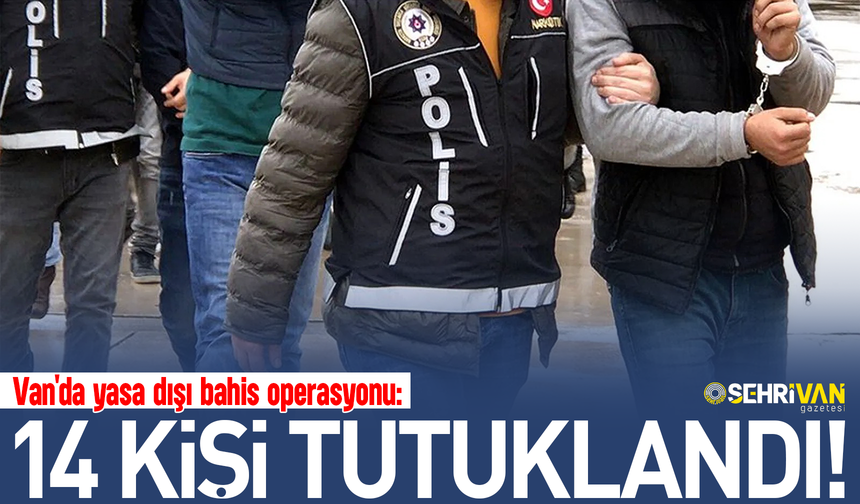 Van’da yasa dışı bahisten 1 milyar TL vurgun yapan çete çökertildi!