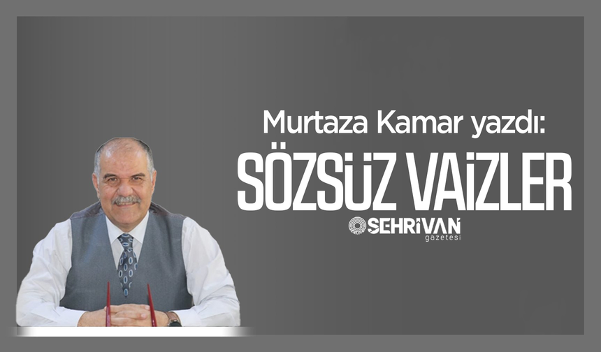Murtaza Kamar yazdı: Sözsüz vaizler!