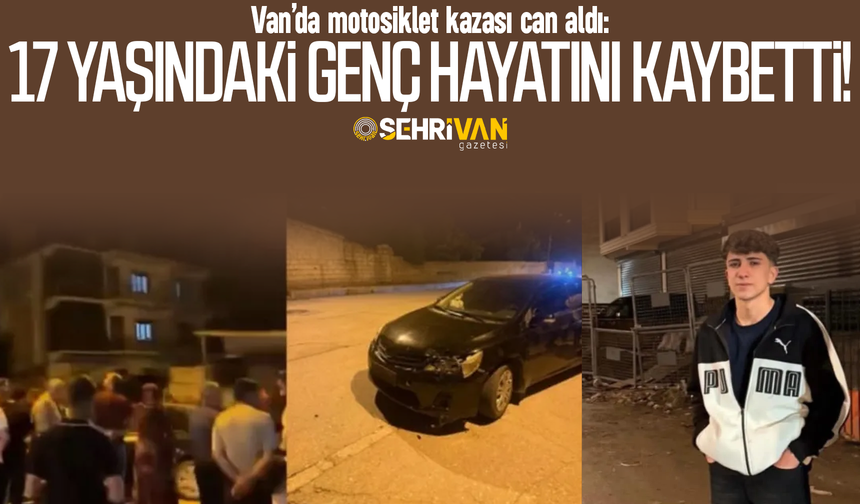 Van’da motosiklet kazası can aldı: 17 yaşındaki genç hayatını kaybetti!