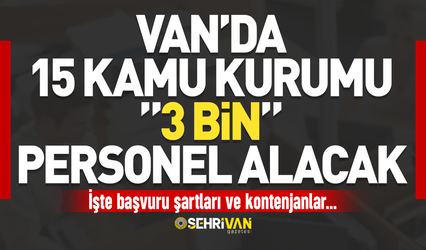 Van’da 15 kamu kurumu 3 bin personel alımı yapılacak: İşte kontenjanlar, başvuru şartları ve tarihleri…