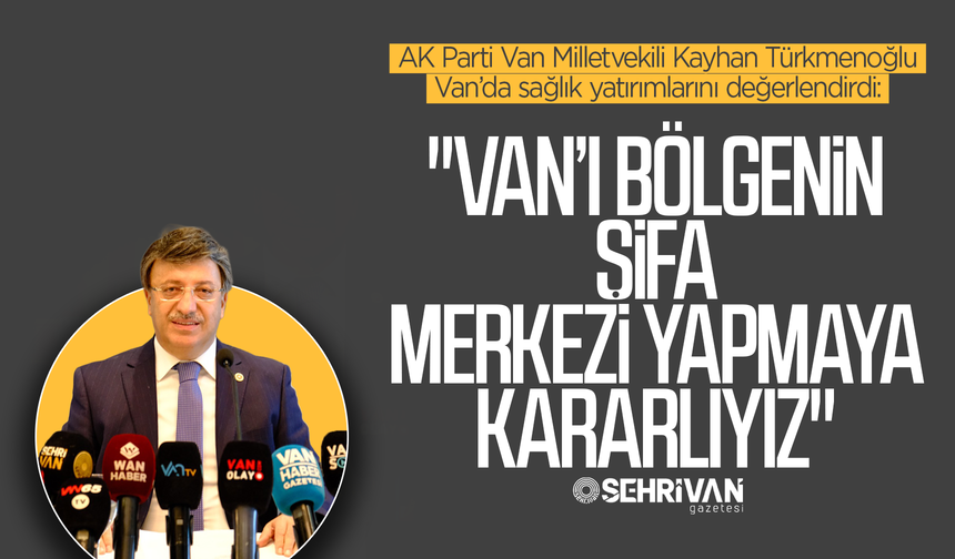 Van'ın sağlık altyapısına dev dokunuş: Yeni hastaneler yolda!