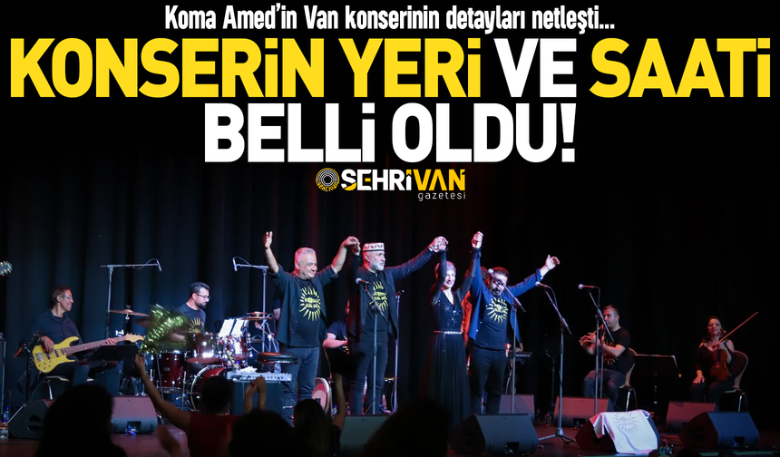 Koma Amed Van konserinin yeri ve saati belli oldu!