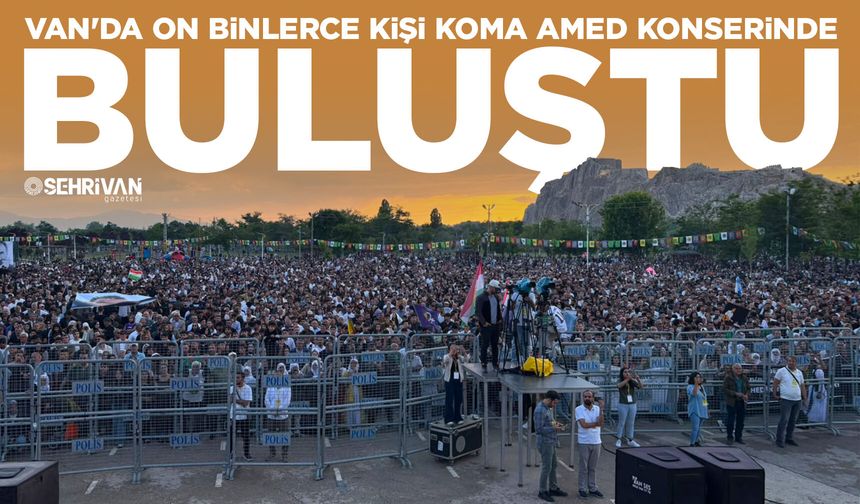 Van'da on binlerce kişi Koma Amed konserinde buluştu!