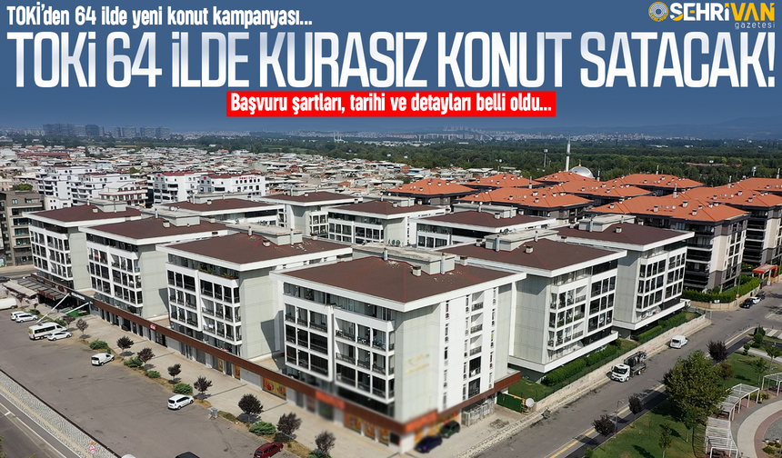 TOKİ 64 ilde kurasız konut satışı yapacak! İşte başvuru tarihleri ve detayları…